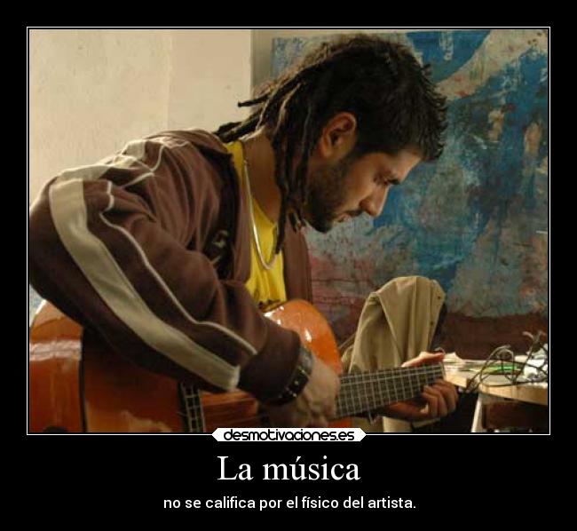 La música - no se califica por el físico del artista.