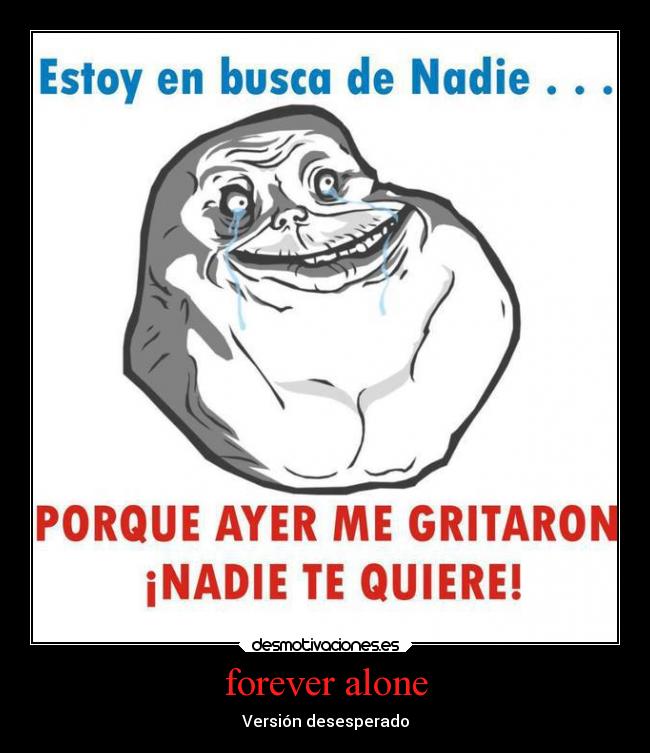 forever alone - Versión desesperado