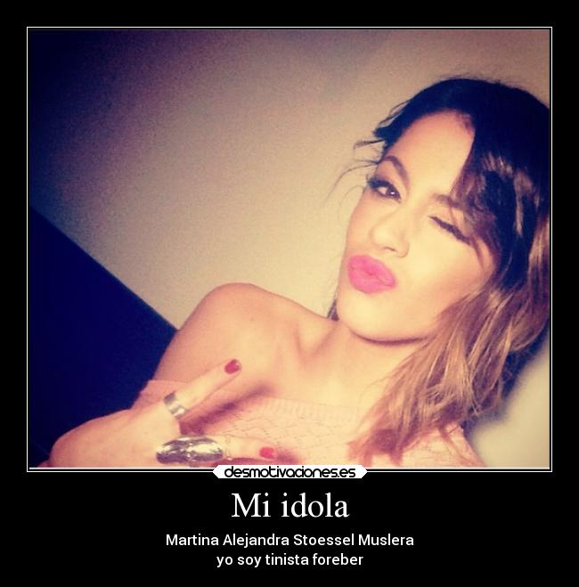 Mi idola - Martina Alejandra Stoessel Muslera
yo soy tinista foreber