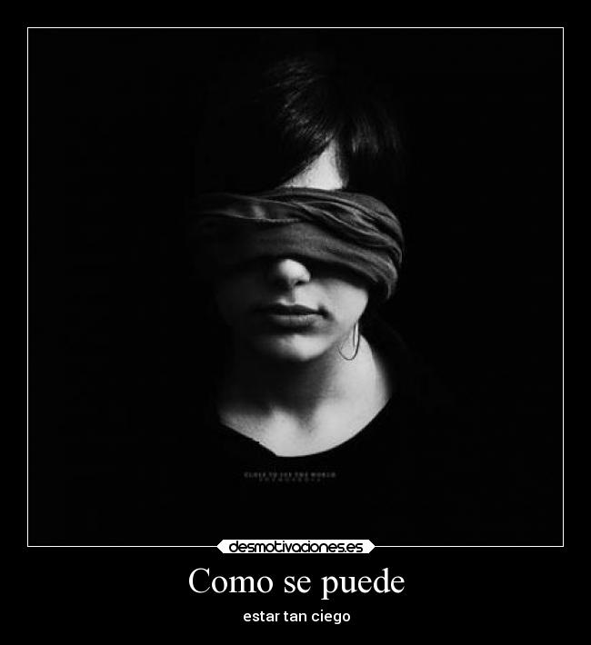 Como se puede - estar tan ciego