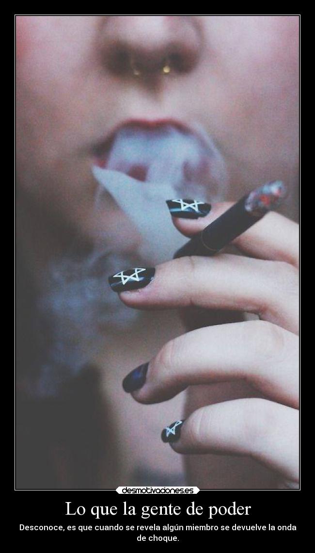 Lo que la gente de poder - Desconoce, es que cuando se revela algún miembro se devuelve la onda
de choque.