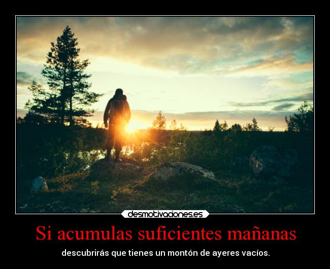 Si acumulas suficientes mañanas - 