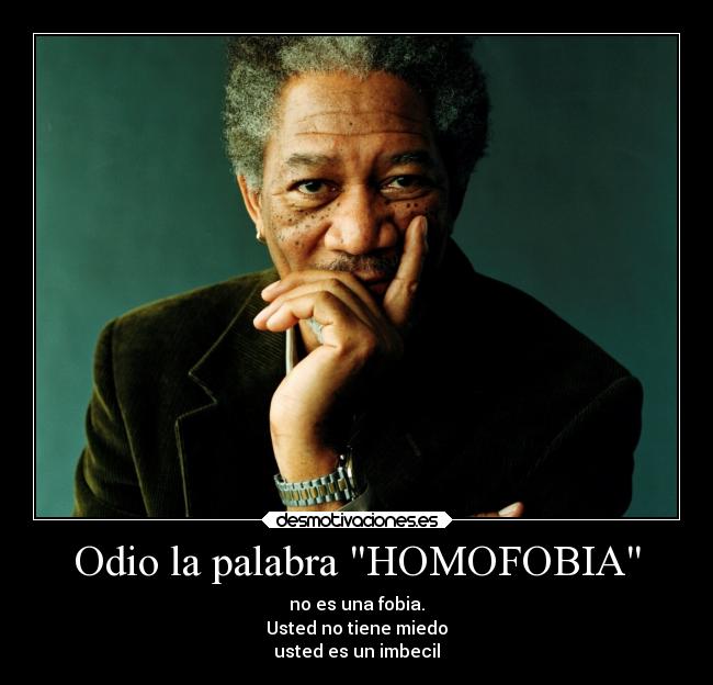 Odio la palabra HOMOFOBIA -