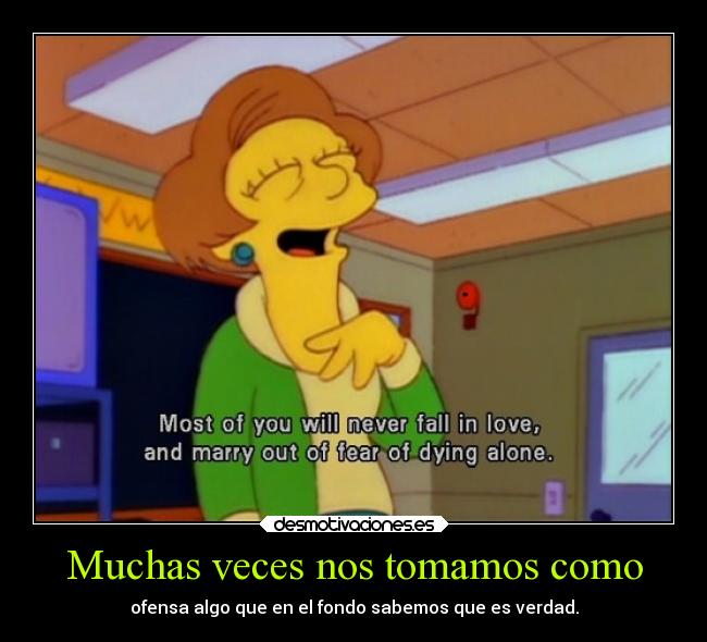 Muchas veces nos tomamos como -