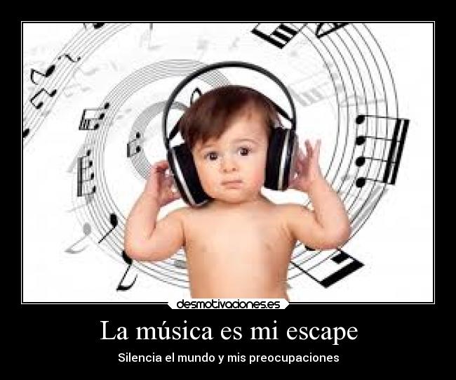 La música es mi escape - Silencia el mundo y mis preocupaciones