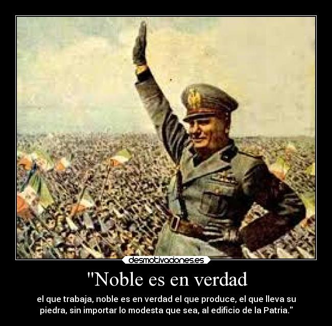 Noble es en verdad - el que trabaja, noble es en verdad el que produce, el que lleva su
piedra, sin importar lo modesta que sea, al edificio de la Patria.