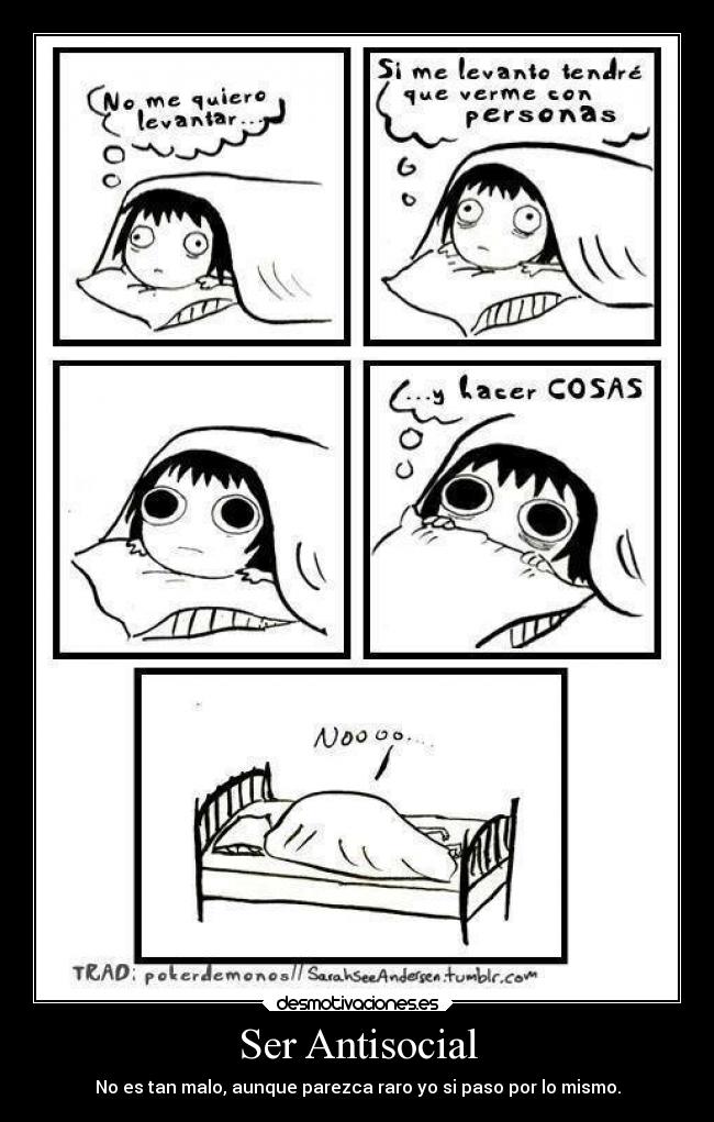 Ser Antisocial - No es tan malo, aunque parezca raro yo si paso por lo mismo.