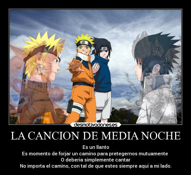 LA CANCION DE MEDIA NOCHE - Es un llanto
Es momento de forjar un camino para pretegernos mutuamente
O deberia simplemente cantar
No importa el camino, con tal de que estes siempre aqui a mi lado.