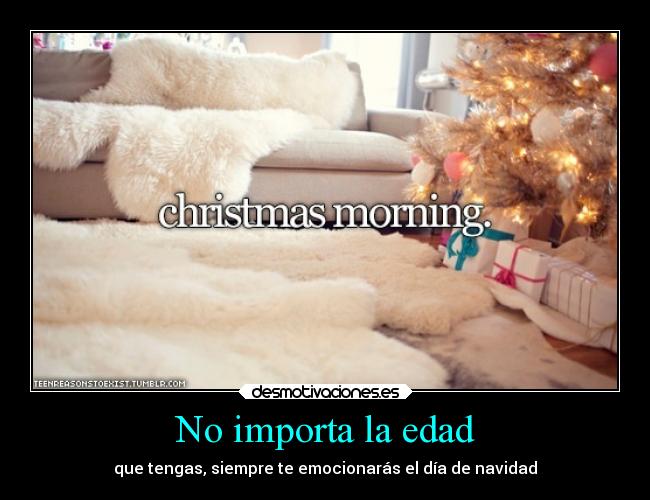 No importa la edad - que tengas, siempre te emocionarás el día de navidad