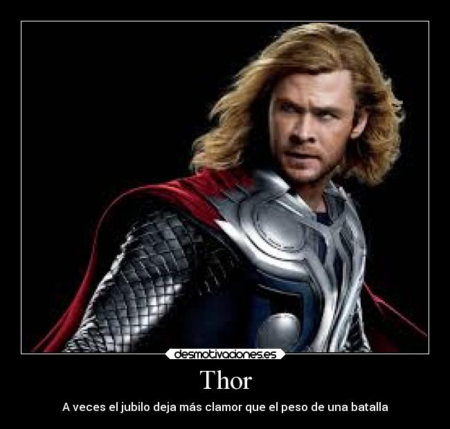 Thor - A veces el jubilo deja más clamor que el peso de una batalla
