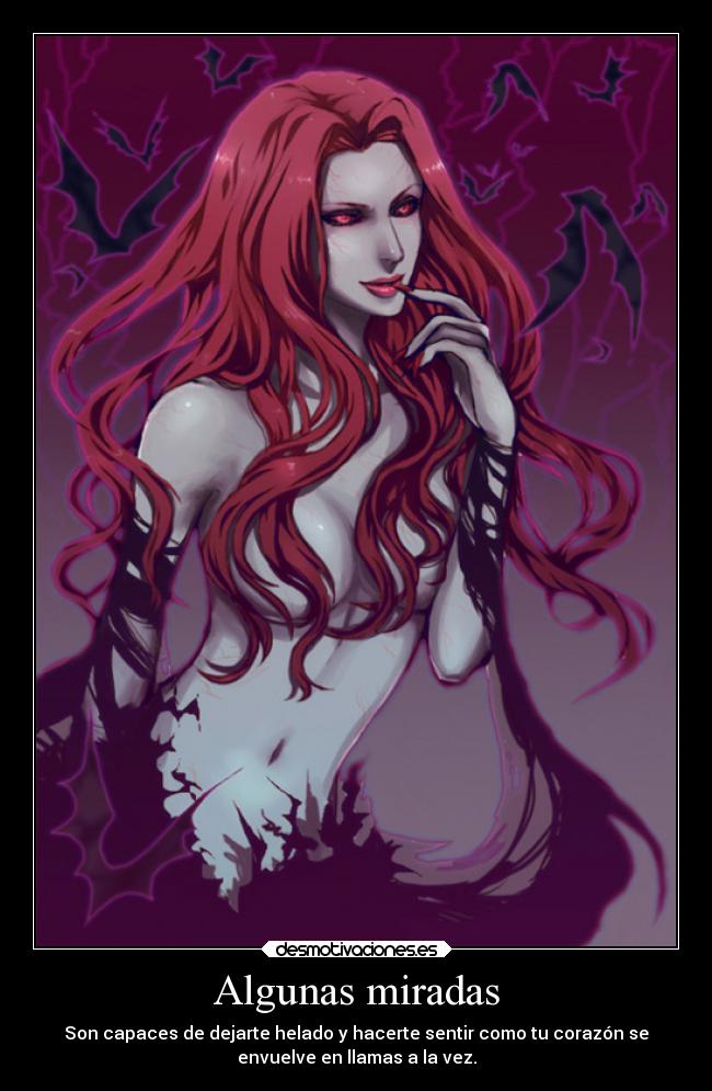 Algunas miradas - Son capaces de dejarte helado y hacerte sentir como tu corazón se
envuelve en llamas a la vez.