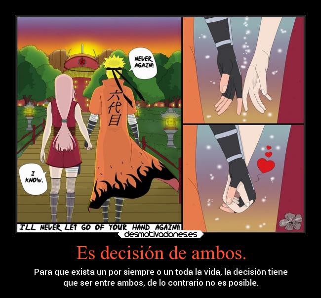 Es decisión de ambos. - Para que exista un por siempre o un toda la vida, la decisión tiene
que ser entre ambos, de lo contrario no es posible.