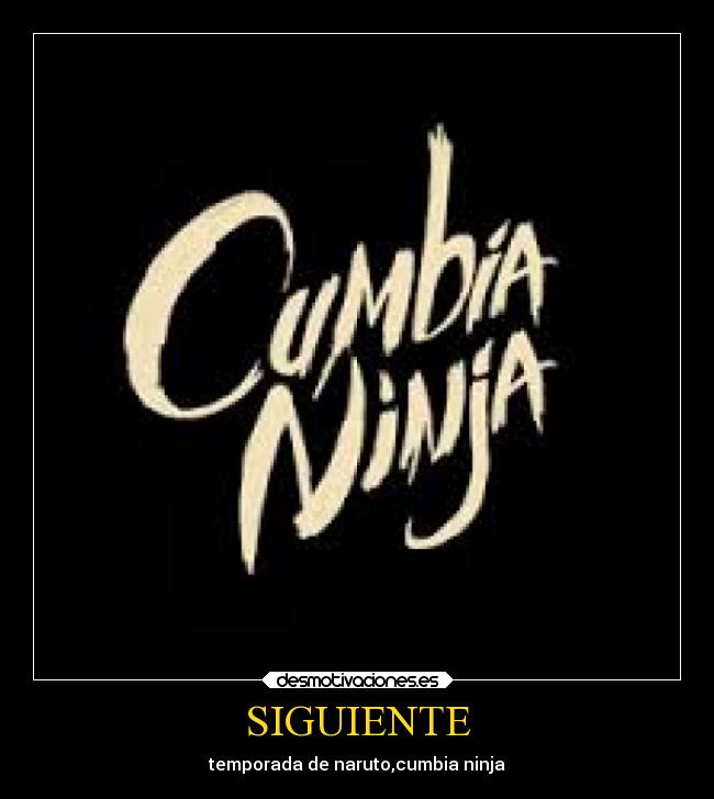 SIGUIENTE - temporada de naruto,cumbia ninja