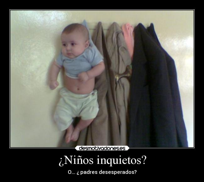 ¿Niños inquietos? - O... ¿ padres desesperados?