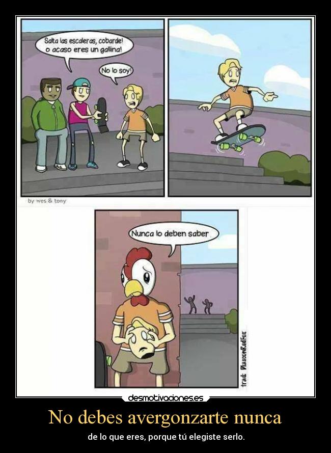 No debes avergonzarte nunca -