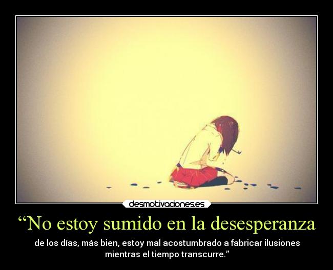 “No estoy sumido en la desesperanza - 
