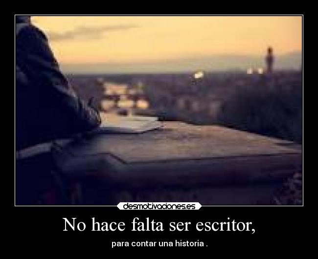 No hace falta ser escritor, - 