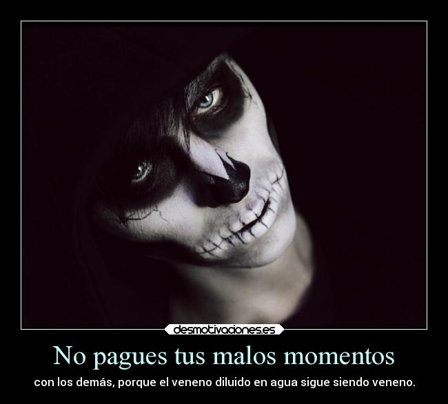 No pagues tus malos momentos -