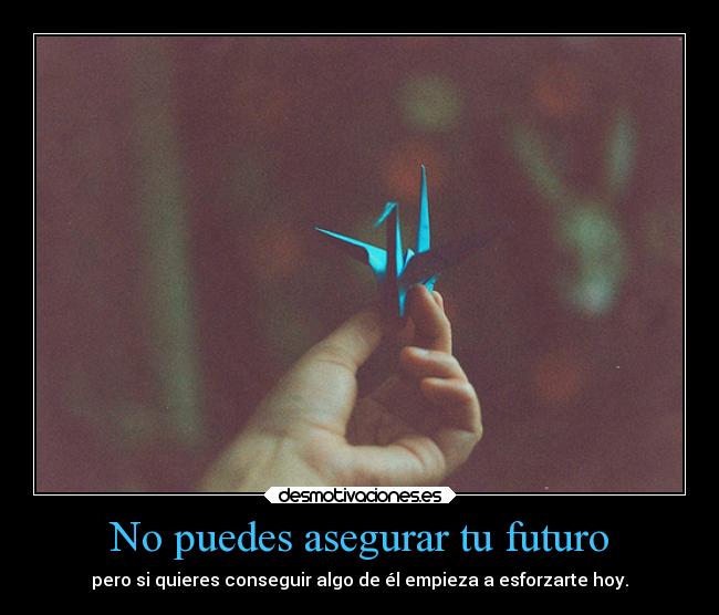No puedes asegurar tu futuro -