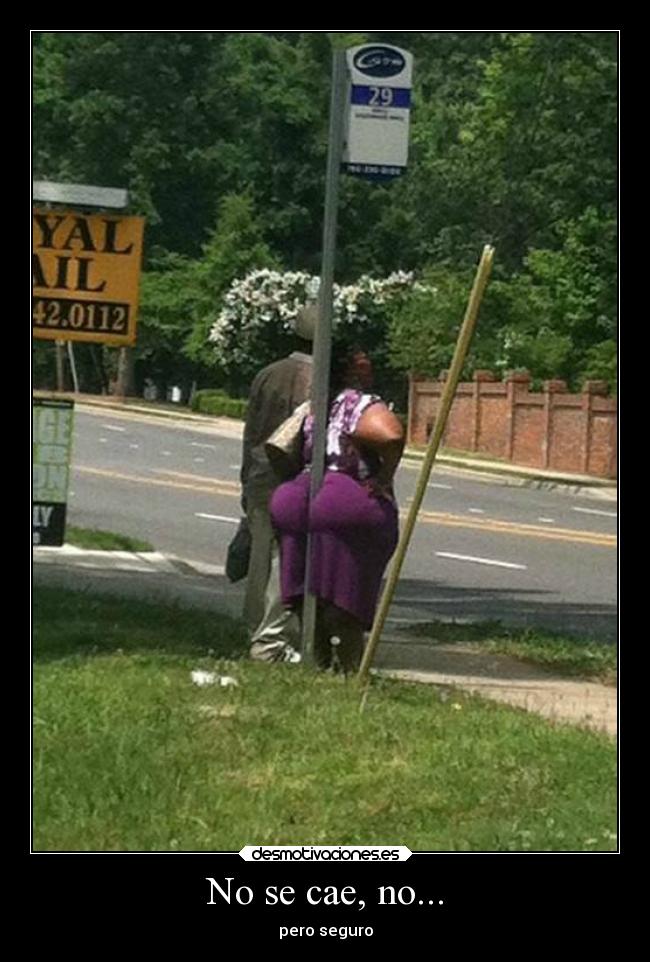 No se cae, no... -