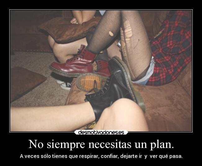 No siempre necesitas un plan. -