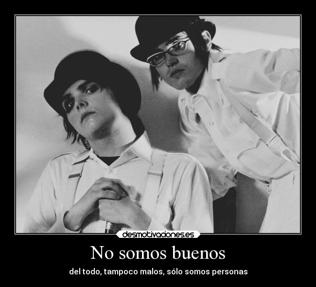 No somos buenos - del todo, tampoco malos, sólo somos personas