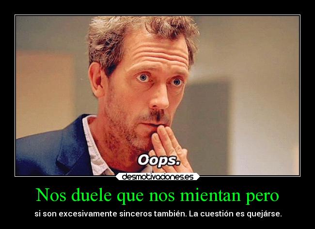 Nos duele que nos mientan pero - 