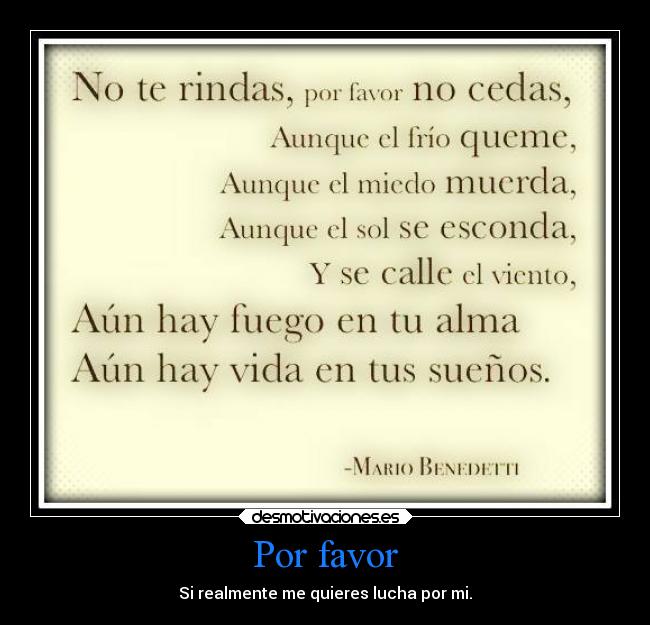 Por favor - Si realmente me quieres lucha por mi.