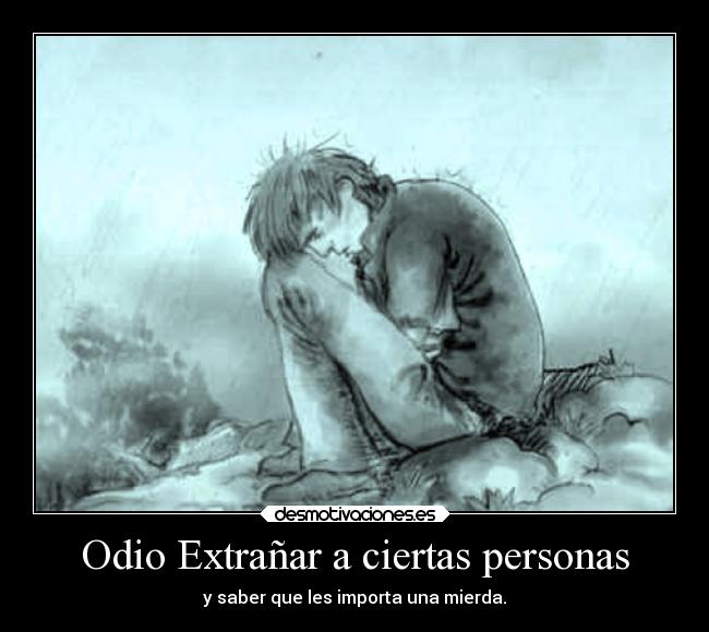 Odio Extrañar a ciertas personas - 