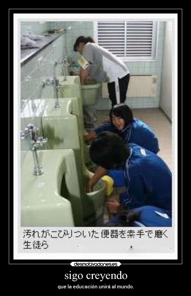 sigo creyendo - que la educación unirá al mundo.