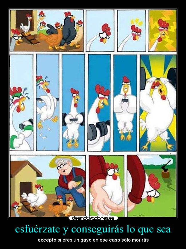 esfuérzate y conseguirás lo que sea - excepto si eres un gayo en ese caso solo morirás