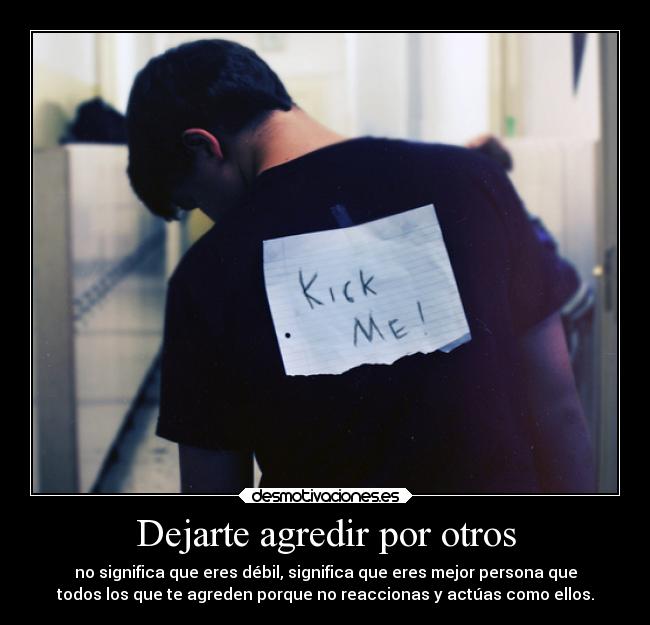 Dejarte agredir por otros - 