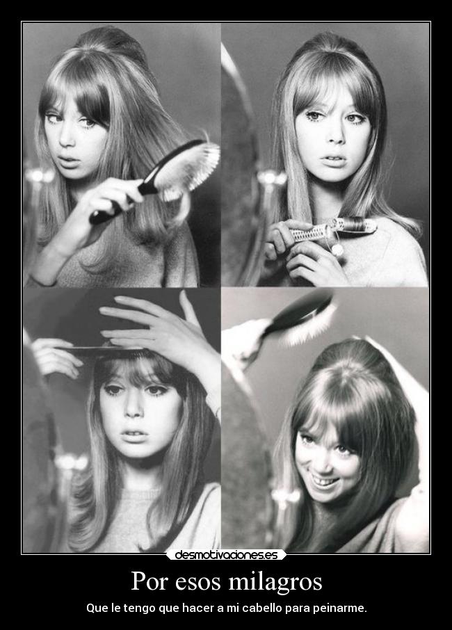 Por esos milagros - Que le tengo que hacer a mi cabello para peinarme.