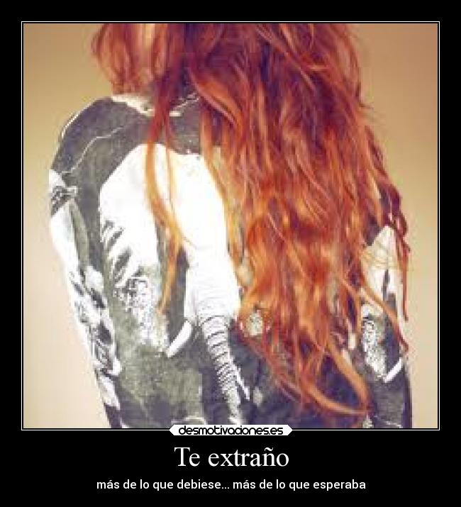 Te extraño - más de lo que debiese... más de lo que esperaba