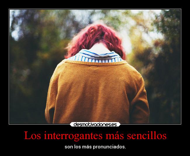 Los interrogantes más sencillos - son los más pronunciados.