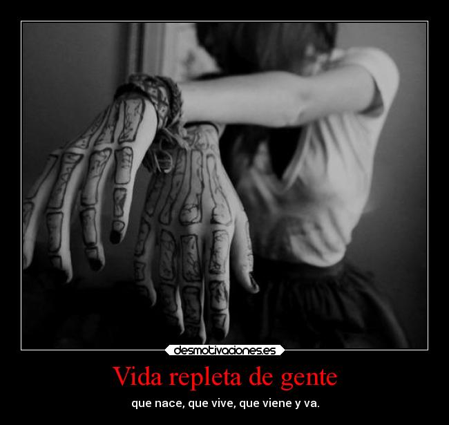 Vida repleta de gente - que nace, que vive, que viene y va.