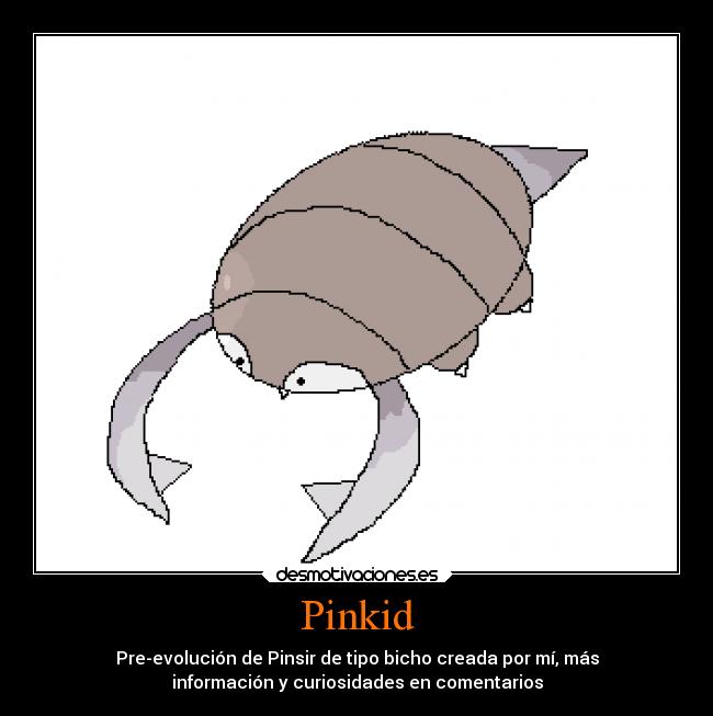 Pinkid - Pre-evolución de Pinsir de tipo bicho creada por mí, más
información y curiosidades en comentarios