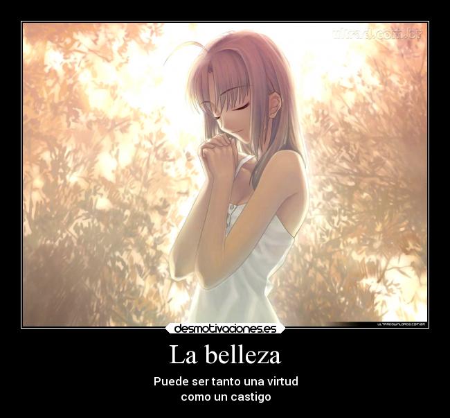 La belleza - Puede ser tanto una virtud
como un castigo