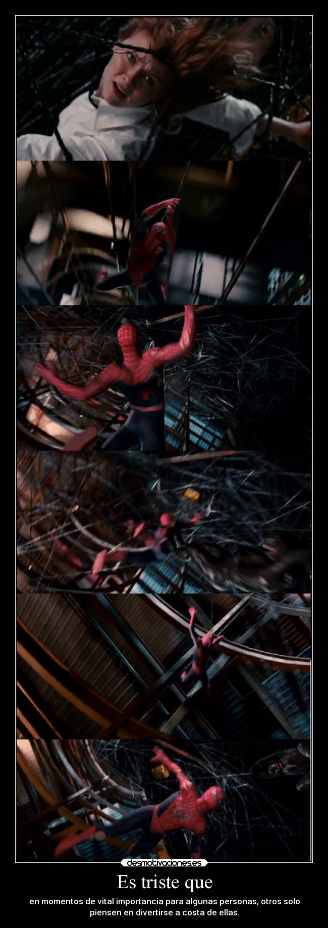 Es triste que - en momentos de vital importancia para algunas personas, otros solo
piensen en divertirse a costa de ellas.