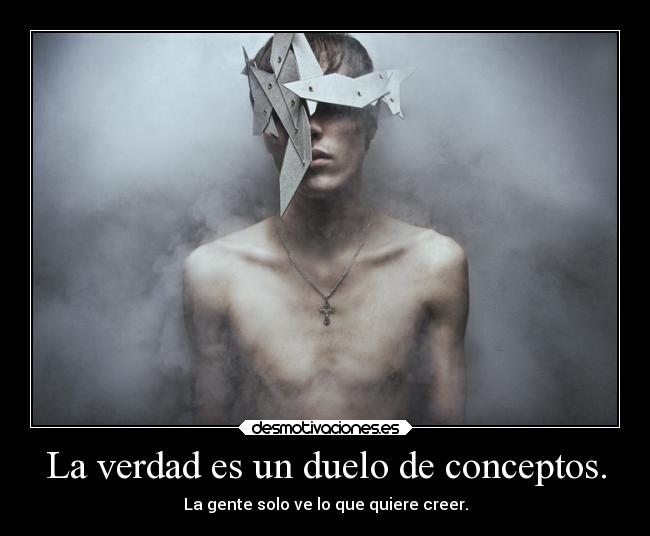 La verdad es un duelo de conceptos. - 