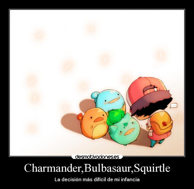 Charmander,Bulbasaur,Squirtle - La decisión más difícil de mi infancia