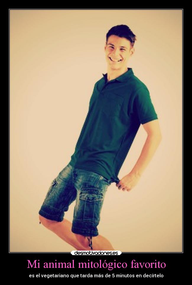 Mi animal mitológico favorito - es el vegetariano que tarda más de 5 minutos en decírtelo