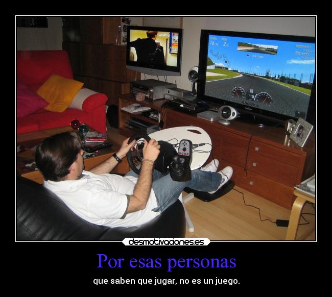 Por esas personas - que saben que jugar, no es un juego.