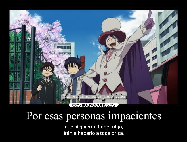 Por esas personas impacientes -