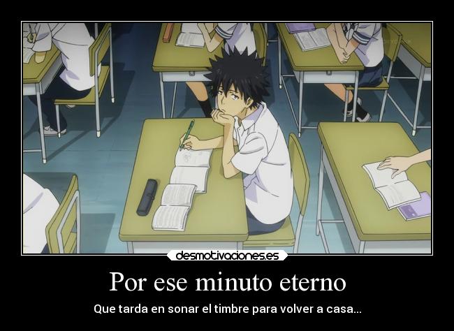 Por ese minuto eterno - Que tarda en sonar el timbre para volver a casa...