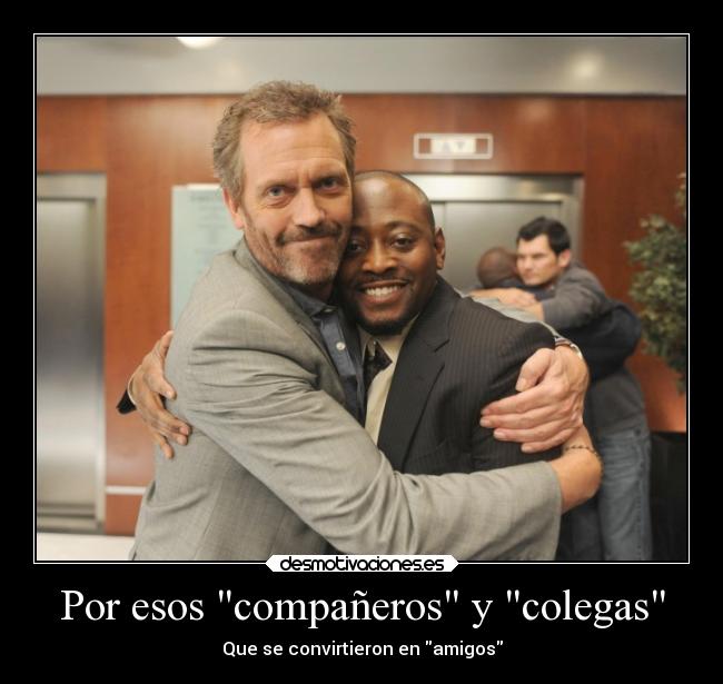 Por esos compañeros y colegas - Que se convirtieron en amigos