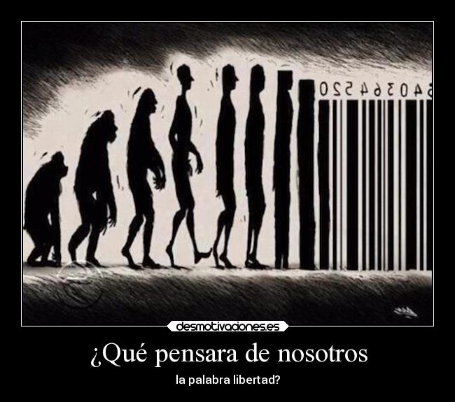 ¿Qué pensara de nosotros - la palabra libertad?