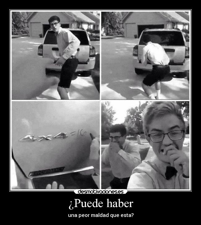 ¿Puede haber - una peor maldad que esta?