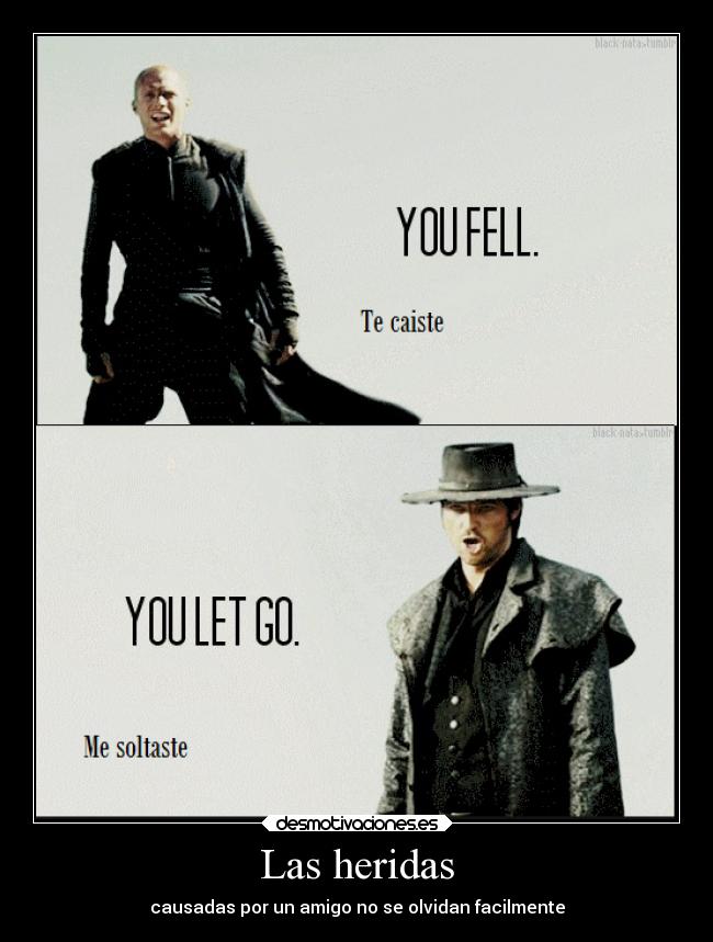 Las heridas - causadas por un amigo no se olvidan facilmente
