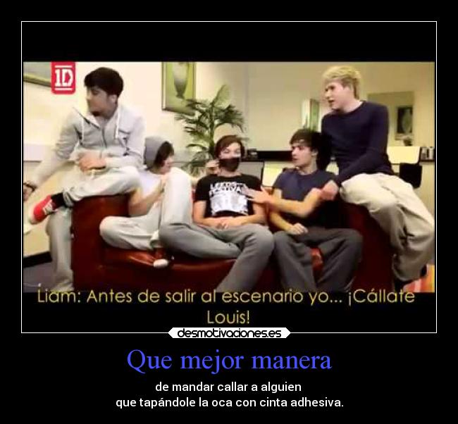 Que mejor manera - de mandar callar a alguien
que tapándole la oca con cinta adhesiva.